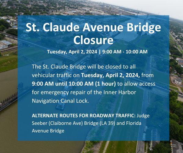 The St. Claude Bridge will be closed to all vehicular traffic on Tuesday, April 2, 2024, from 9:00