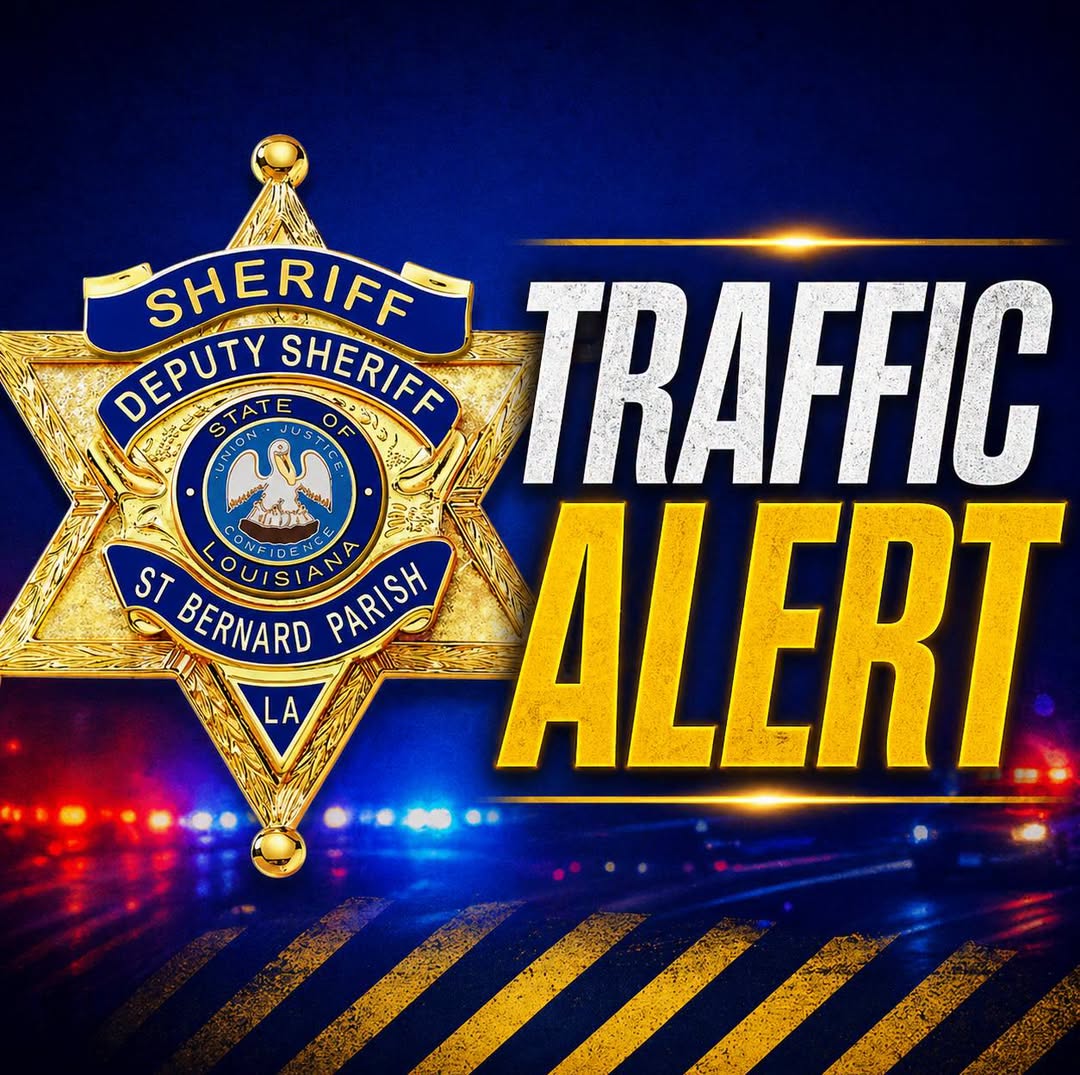 TRAFFIC ADVISORY – LA 46 (E. ST. BERNARD HIGHWAY) 

According to Louisiana Department of Transpor